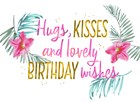 hugs kisses and lovely birthday wishes